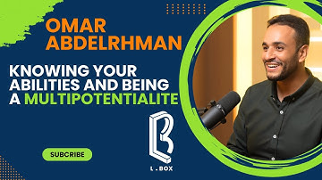 Knowing your abilities and being a multipotentialite with Omar Abdelrahman - L.Box Episode 4