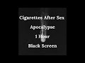 Cigarettes After Sex - Apocalypse | 1 hour | Full black screen | Reduced Battery Usage