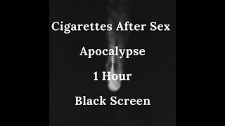 Cigarettes After Sex - Apocalypse | 1 hour | Full black screen | Reduced Battery Usage