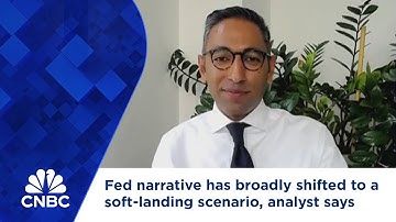 Fed narrative has broadly shifted to a soft-landing scenario, analyst says