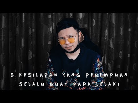 Video: 5 Kesilapan Yang Dilakukan Wanita Dalam Hubungan, Selepas Itu Seorang Lelaki Akan Pergi Selamanya