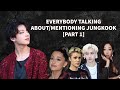 Everybody talking about/mentioning Jungkook (part 1)