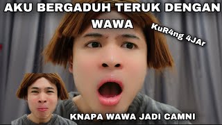 AKU BERGADUH TERUK DENGAN WAWA😞| KNAPE DIA JADI CAMNI😞