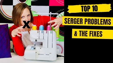 Top 10 Serger Problems & How to Fix Them