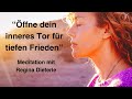 Ffne dein inneres tor fr tiefen frieden  meditation mit regina dieterle