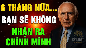 CHỈ 6 THÁNG KỶ LUẬT THÉP – BẠN SẼ KHÔNG CÒN LÀ CHÍNH MÌNH | JIM ROHN - HÀNH TRÌNH THAY ĐỔI CUỘC ĐỜI