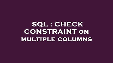 SQL : CHECK CONSTRAINT on multiple columns
