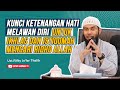 Kunci ketenangan hati melawan diri untuk ikhlas  istiqomah mencari ridho allah  ustrifky jafar