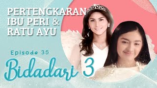 Pertengkaran Ibu Peri dan Ratu Ayu | Bidadari 3 Eps 35 Full Versi