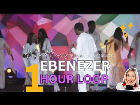 EBENEZER Nathaniel Bassey ft Victoria Orenze 1 hour loop