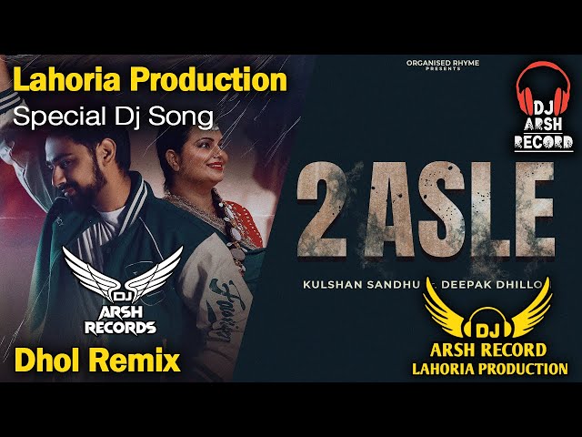 2 Asle _Dhol_Remix_ Kulshan Sandhu _Lahoria_Production_ Deepak Dhillon _ Dj Arsh _ New Punjabi Song class=