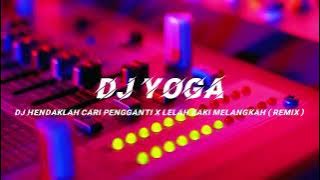 Dj Yoga - Dj Hendaklah Cari Pengganti x Lelah Kaki Melangkah ( Remix )