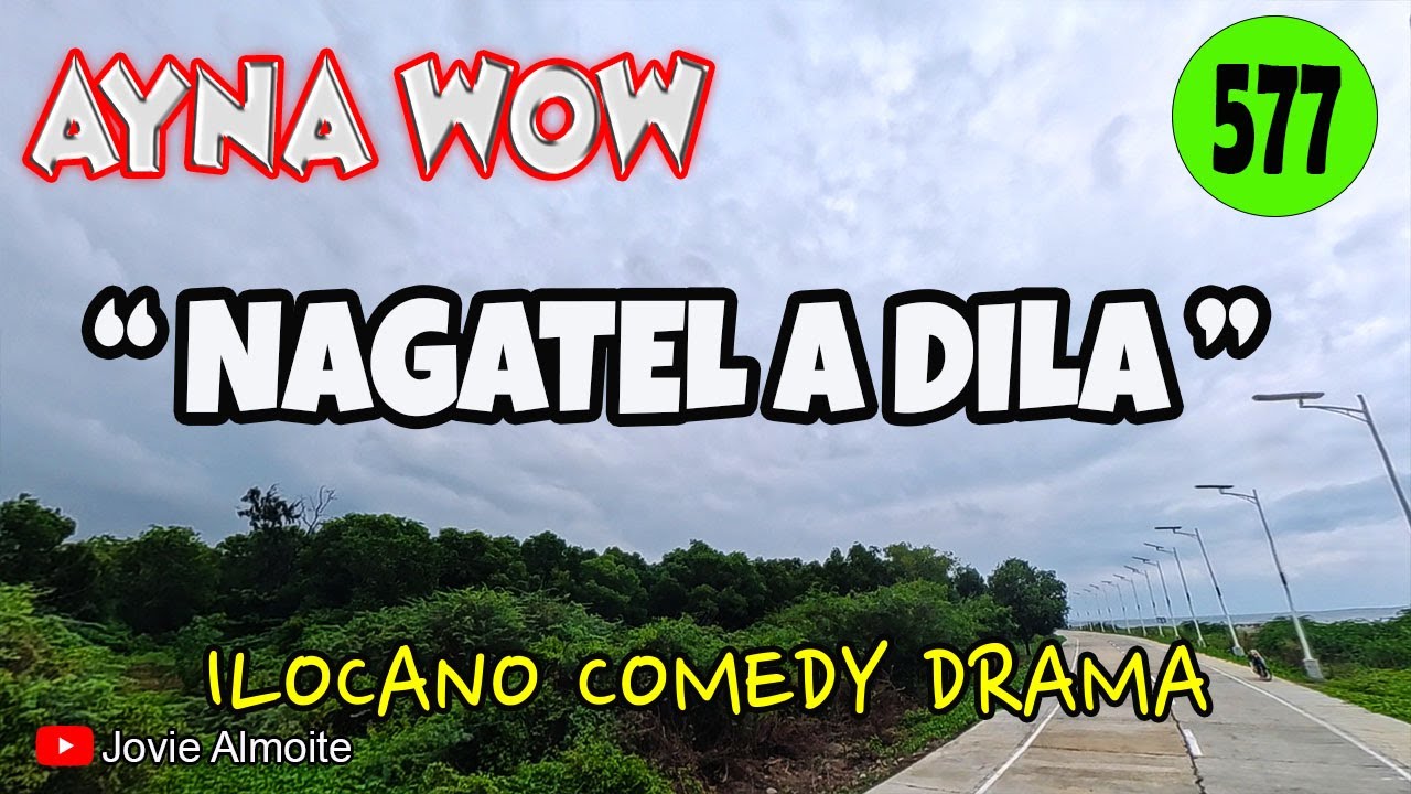 NAGATEL A DILA | AYNA WOW 577 | ILOCANO COMEDY DRAMA | Jovie Almoite