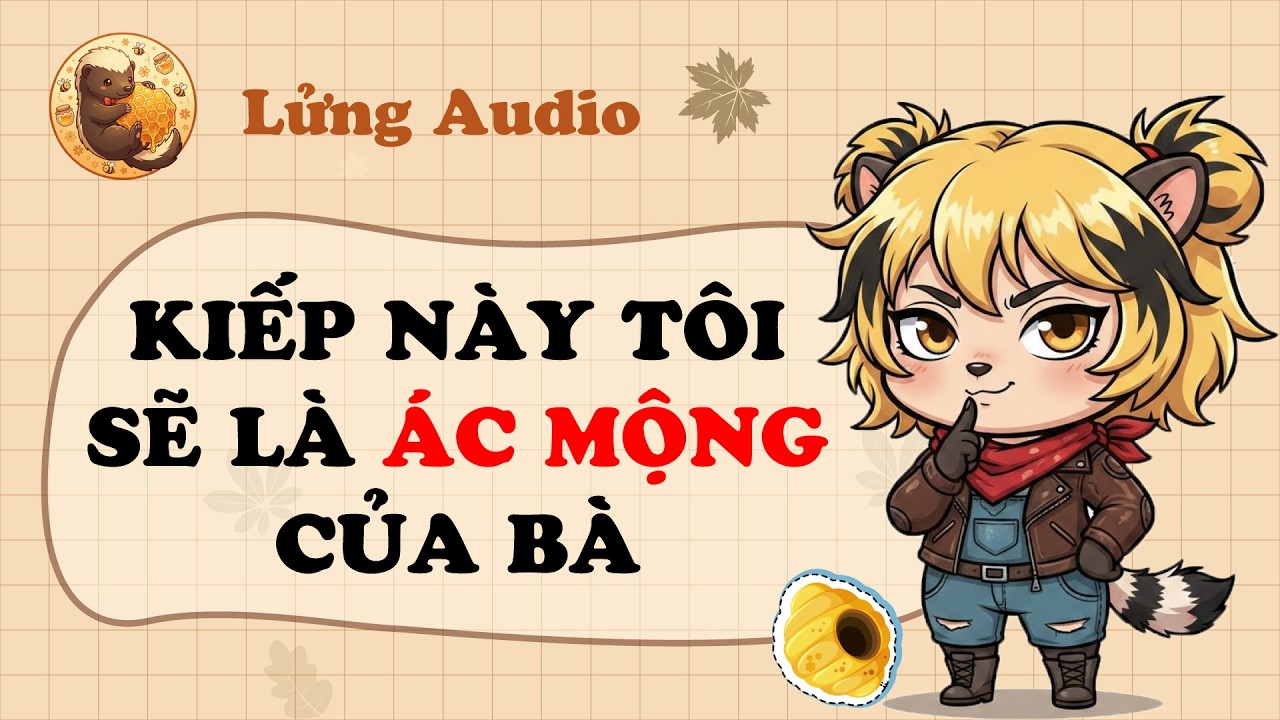 【Truyện Audio】KIẾP NÀY TÔI SẼ LÀ ÁC MỘNG CỦA BÀ | Lửng Audio