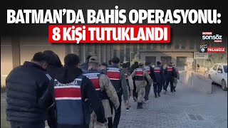 Batman’da Bahis Operasyonu: 8 Kişi Tutuklandı