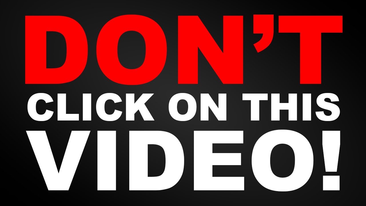 DON'T click on this video!!! - YouTube