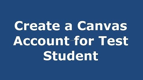 Create a Canvas account for your NTPS test student