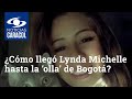 ¿Cómo llegó Lynda Michelle hasta la peligrosa ‘olla’ de Bogotá donde le quitaron la vida?