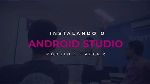 MÓDULO 01: Aula 02 - Instalando o Android Studio | Cubos Academy