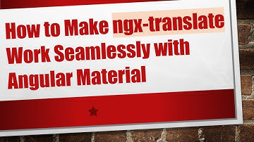 How to Make ngx-translate Work Seamlessly with Angular Material