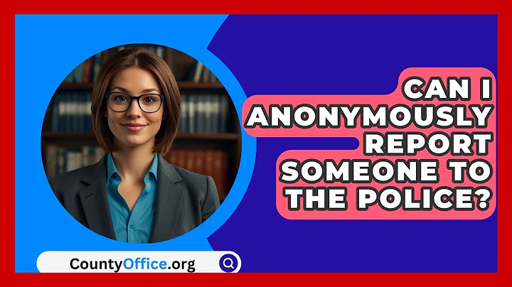 Can I Anonymously Report Someone To The Police? - CountyOffice.org