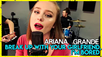 "Break Up With Your Girlfriend, I'm Bored" - Ariana Grande (Rock Cover by First To Eleven)