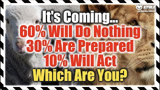 Only 30% Of Population Is Prepared For What's Coming And Only 10% Will Do Something About It!