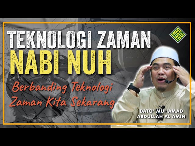 Teknologi Nabi Nuh berbanding teknologi sekarang. class=