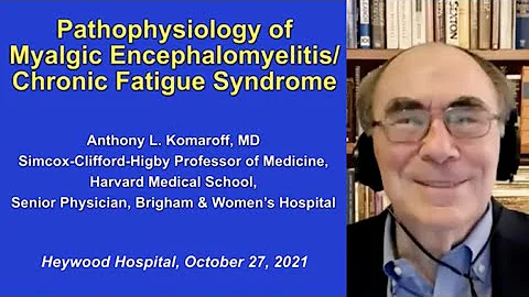 Pathophysiology of Myalgic Encephalomyelitis/Chronic Fatigue Syndrome (ME/CFS)--Dr. Anthony Komaroff