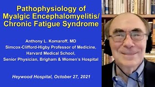 Pathophysiology of Myalgic Encephalomyelitis/Chronic Fatigue Syndrome (ME/CFS)Dr. Anthony Komaroff