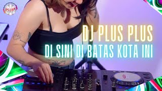 DJ PLUS PLUS - Disini Di Batas Kota Ini - Tommy J Pisa // FULL BASS VIRAL TIKTOK JEDAG JEDUG