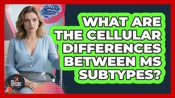 What Are The Cellular Differences Between MS Subtypes? - MS Support Network