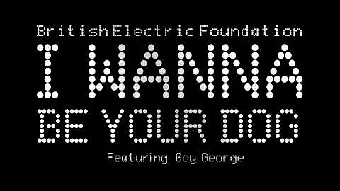 British Electric Foundation - I Wanna Be Your Dog (feat. Boy George)