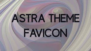 How to add a Website Icon (Favicon) using Astra Theme