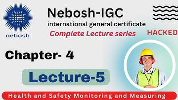 Nebosh Element/Chap 4, Lecture 5 | Monitoring and Measuring | new Syllabus | NEBOSH complete course