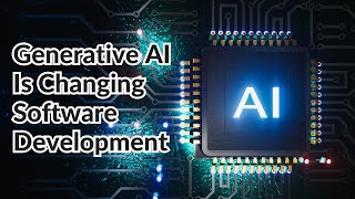 How Generative Ai Is Changing Software Development