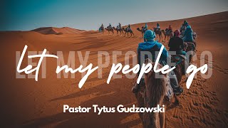 Let My People Go | Pastor Tytus Gudzowski