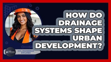How Do Drainage Systems Shape Urban Development? - Civil Engineering Explained