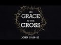 John 192627  his grace at the cross  with felix fernandez