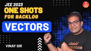 JEE 2023 [One Shots for Backlogs] ? | Vectors JEE | IIT JEE Physics | Vedantu JEE | Vinay Sir