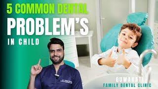 5 COMMON DENTAL PROBLEM S IN CHILD