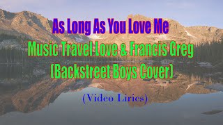 As Long As You Love Me  - Music Travel Love + Francis Greg Backstreet Boys Cover  (Video Lirics)