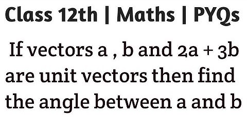 If vectors a , b and 2a + 3b are unit vectors then find the angle between a and b #vectors #class12