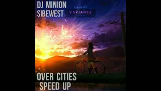 DJ MINION & Sibewest - Over Cities (Speed Up)