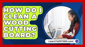 How Do I Clean A Wood Cutting Board? - LearnToDIY360.com