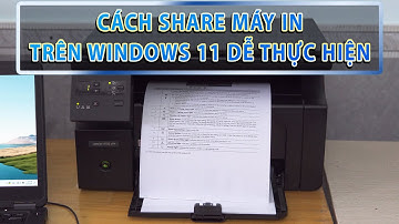 Cách share máy in trên windows 11 nhanh chóng dễ thực hiện