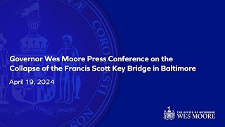 April 19, 2024 | Governor Wes Moore Press Conference on the Collapse of the Francis Scott Key Bridge