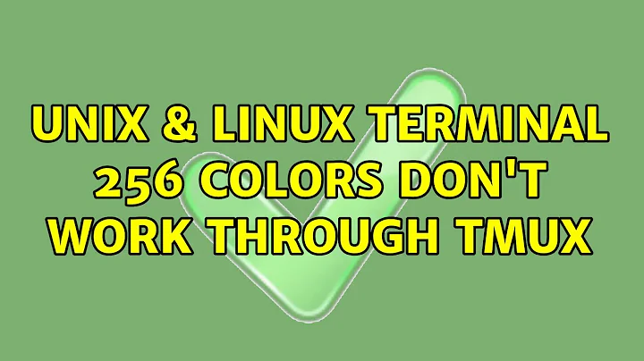 Unix & Linux: Terminal 256 colors don't work through Tmux (2 Solutions!!)