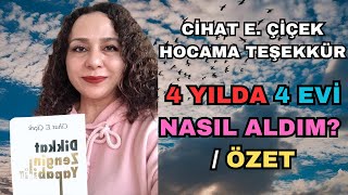 CİHAT E. ÇİÇEK HOCAMA TEŞEKKÜRLER 🙏 / 4 YILDA 4 EVİ NASIL ALDIM ÖZET