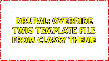 Drupal: Override twig template file from classy theme